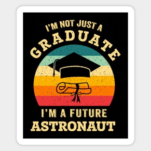 I'm not just a graduate, I'm a future astronaut Magnet